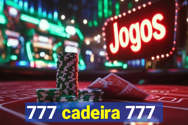 777 cadeira 777